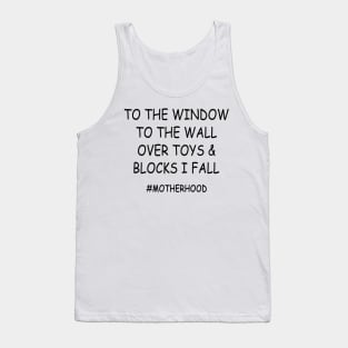 To The Window To The Wall Over Toys & Blocks I Fall #Motherhood Shirt Tank Top